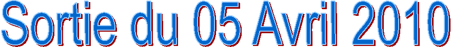 Sortie du 05 Avril 2010