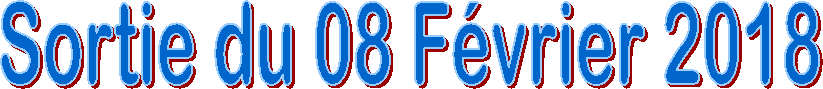 Sortie du 08 F�vrier 2018