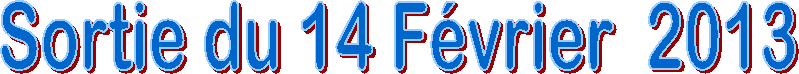 Sortie du 14 F�vrier  2013