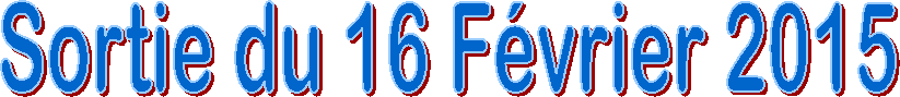 Sortie du 16 F�vrier 2015