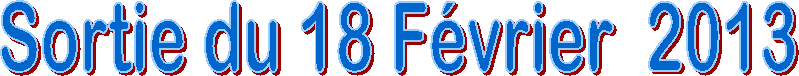 Sortie du 18 F�vrier  2013