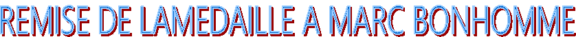REMISE DE LAMEDAILLE A MARC BONHOMME