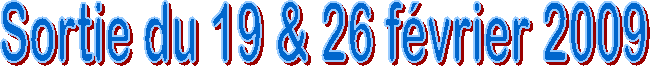 Sortie du 19 & 26 f�vrier 2009